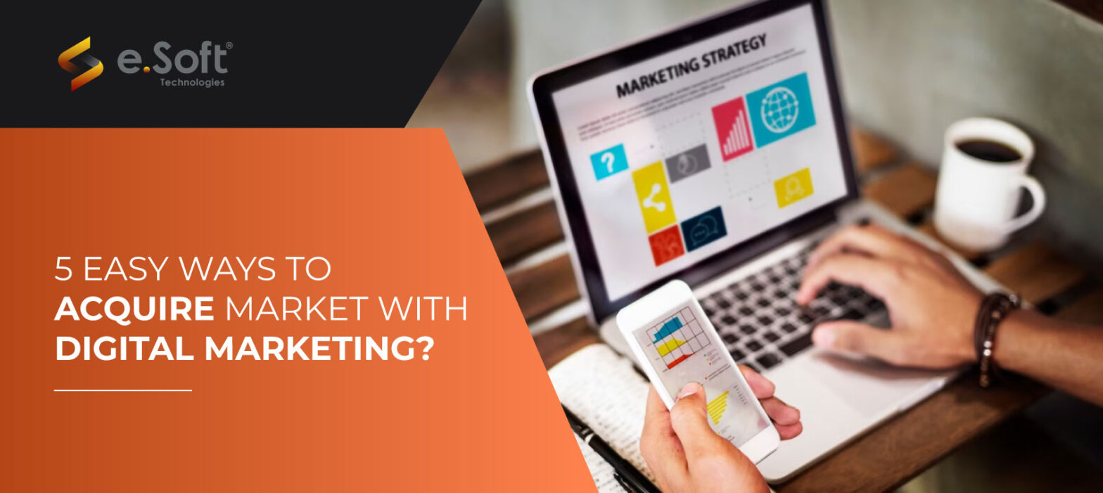 Easy Ways to Acquire Market with Digital Marketing Services at e.Soft
