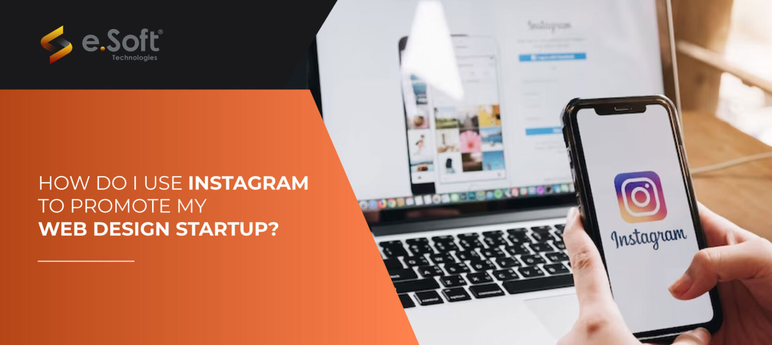 How do I use Instagram to promote my web design startup | e.Soft