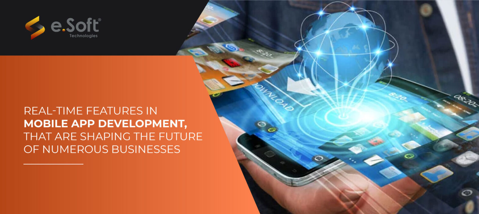 Real-Time Features in Mobile App Development That Are Shaping The Future Of Numerous Businesses | e.Soft
