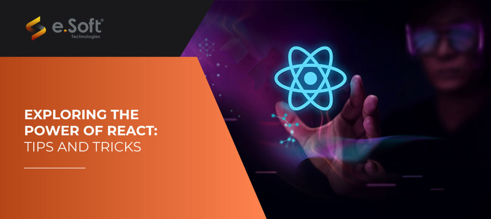 Exploring the Power of React: Tips and Tricks | e.Soft